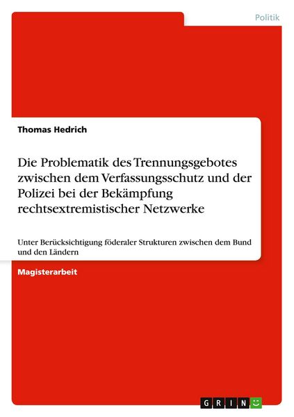 Produktbild: Die Problematik des Trennungsgebotes zwischen dem Verfassungsschutz und der Polizei bei der Bek&auml;mpfung rechtsextremistischer Netzwerke