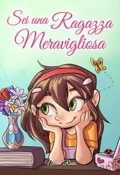 Produktbild: Sei una Ragazza Meravigliosa: Una raccolta di Storie Ispiratrici su coraggio, amicizia, forza interiore e fiducia in s&eacute; stessi (Libri Motivazionali pe