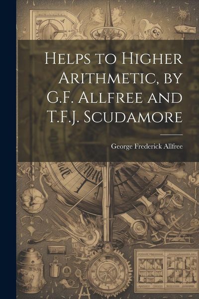 Produktbild: Helps to Higher Arithmetic, by G.F. Allfree and T.F.J. Scudamore