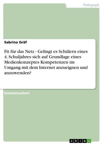 Fit für das Netz - Gelingt es Schülern eines 4. Schuljahres sich auf Grundlage eines Medienkonzeptes Kompetenzen im Umga, Taschenbuch von Sabrina
