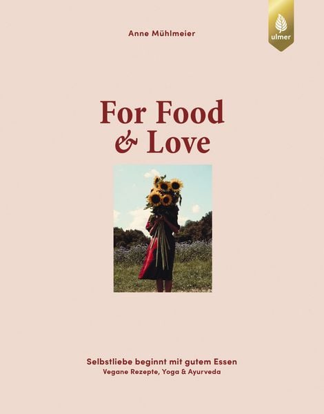 For Food & Love, Gebundene Ausgabe von Anne Mühlmeier, Verlag Eugen Ulmer, 978-3-8186-2581-8