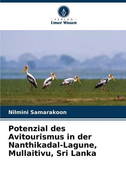 Potenzial des Avitourismus in der Nanthikadal-Lagune, Mullaitivu, Sri Lanka, Taschenbuch von Nilmini Samarakoon, Verlag Unser Wissen, 9786208135164