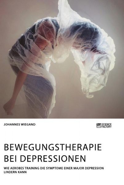 Produktbild: Bewegungstherapie bei Depressionen. Wie aerobes Training die Symptome einer Major Depression lindern kann