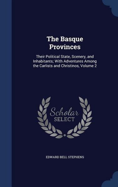 Produktbild: The Basque Provinces: Their Political State, Scenery, and Inhabitants; With Adventures Among the Carlists and Christinos, Volume 2