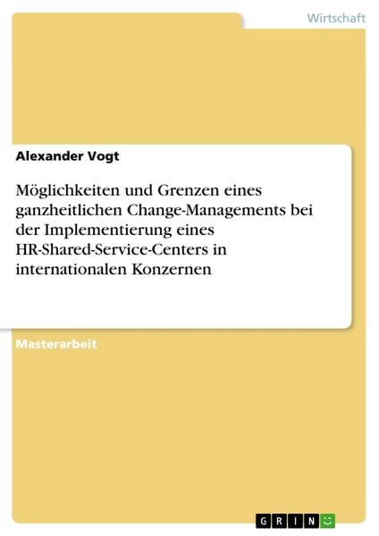 Produktbild: M&ouml;glichkeiten und Grenzen eines ganzheitlichen Change-Managements bei der Implementierung eines HR-Shared-Service-Centers in internationalen Konzernen