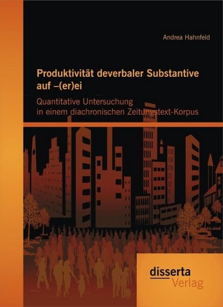 Produktbild: Produktivit&auml;t deverbaler Substantive auf -(er)ei: Quantitative Untersuchung in einem diachronischen Zeitungstext-Korpus