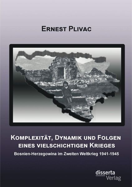 Produktbild: Komplexit&auml;t, Dynamik und Folgen eines vielschichtigen Krieges: Bosnien-Herzegowina im Zweiten Weltkrieg 1941-1945