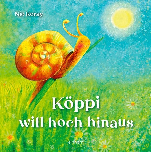 Köppi will hoch hinaus, Gebundene Ausgabe von Nic Koray, Einhorn-Vlg, 978-3-95747-188-8