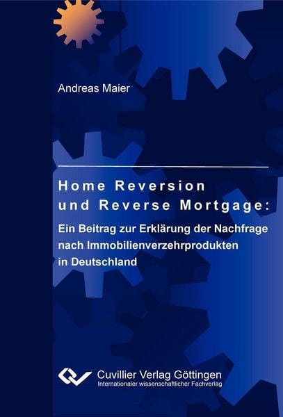 Produktbild: Home Reversion und Reverse Mortgage: Ein Beitrag zur Erkl&auml;rung der Nachfrage nach Immobilienverzehrprodukten in Deutschland