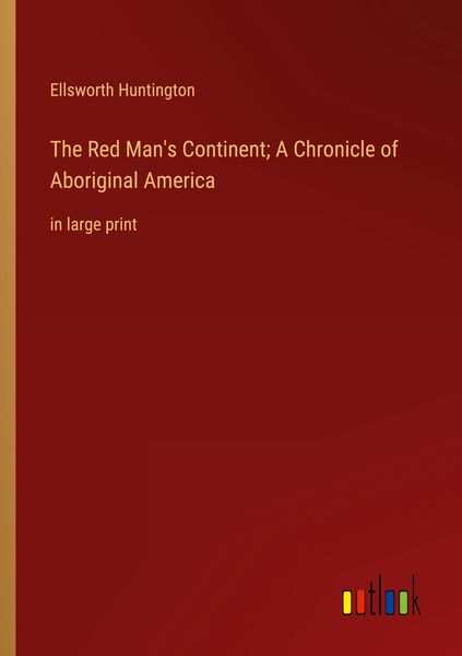 Produktbild: The Red Man's Continent; A Chronicle of Aboriginal America