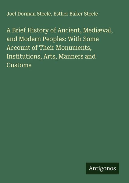 Produktbild: A Brief History of Ancient, Medi&aelig;val, and Modern Peoples: With Some Account of Their Monuments, Institutions, Arts, Manners and Customs