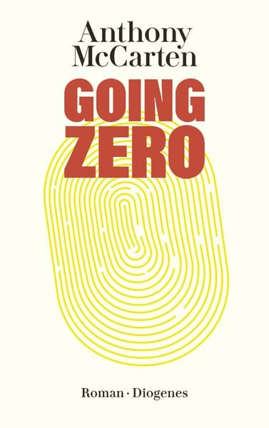 Going Zero, Taschenbuch von Anthony McCarten, Diogenes Verlag AG
