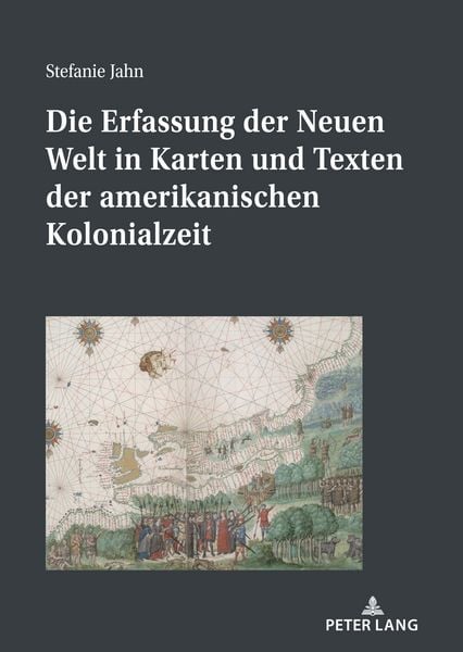 Produktbild: Die Erfassung der Neuen Welt in Karten und Texten der amerikanischen Kolonialzeit