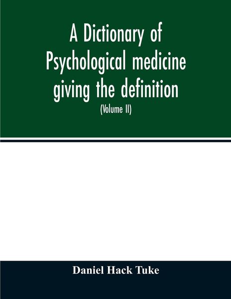 Produktbild: A Dictionary of psychological medicine giving the definition, etymology and synonyms of the terms used in medical psychology, with the symptoms, treat