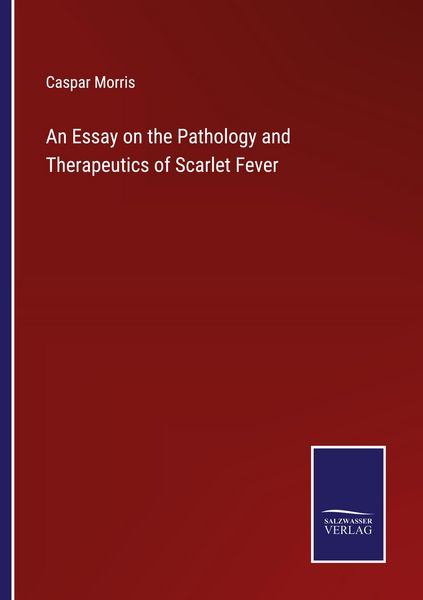 Produktbild: An Essay on the Pathology and Therapeutics of Scarlet Fever