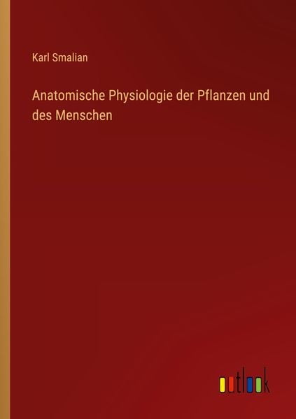 Anatomische Physiologie der Pflanzen und des Menschen, Taschenbuch von Karl Smalian, Outlook, 9783368260200