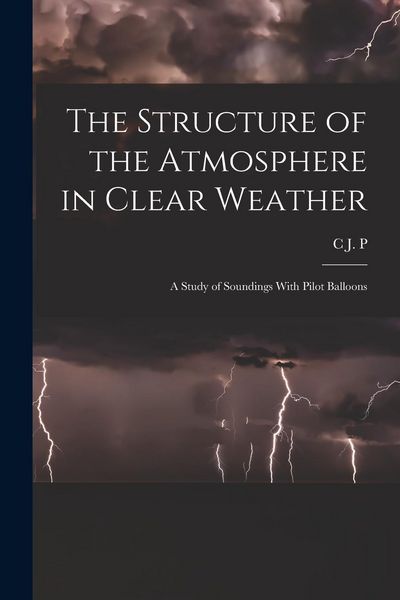 Produktbild: The Structure of the Atmosphere in Clear Weather; a Study of Soundings With Pilot Balloons