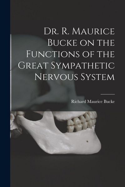 Produktbild: Dr. R. Maurice Bucke on the Functions of the Great Sympathetic Nervous System [microform]