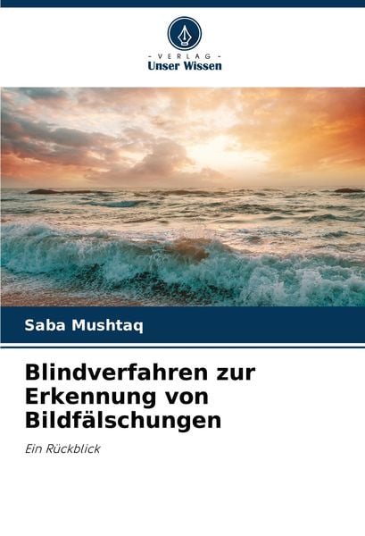 Blindverfahren zur Erkennung von Bildfälschungen, Taschenbuch von Saba Mushtaq, Verlag Unser Wissen, 9786208030995
