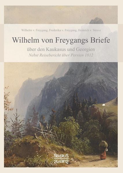 Produktbild: Wilhelm von Freygangs Briefe &uuml;ber den Kaukasus und Georgien
