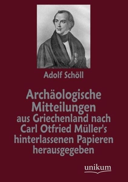 Archäologische Mitteilungen aus Griechenland nach Carl Otfri, Taschenbuch von Carl O. Müller, Unikum, 9783845742465