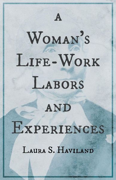 Produktbild: A Woman's Life-Work - Labors and Experiences of Laura S. Haviland