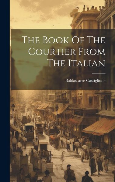Produktbild: The Book Of The Courtier From The Italian