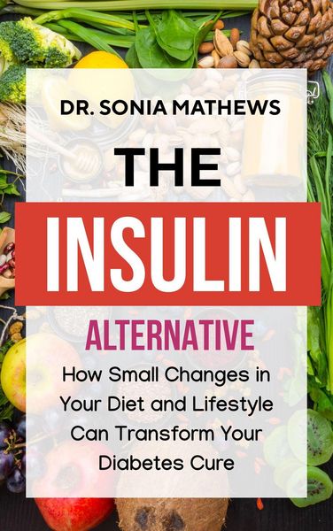 Produktbild: The Insulin Alternative: How Small Changes in Your Diet and Lifestyle Can Transform Your Diabetes Cure