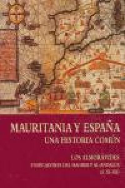Produktbild: Mauritania y Espa&ntilde;a : una historia com&uacute;n : los almor&aacute;vides. Unificadores del Magreb y al-Andalus (s. XI-XII)