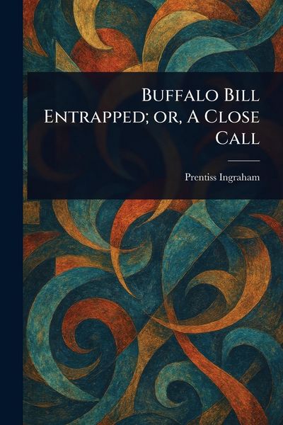 Produktbild: Buffalo Bill Entrapped; or, A Close Call