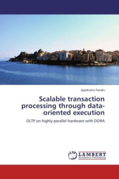 Pandis, I: Scalable transaction processing through data-orie, Taschenbuch von Ippokratis Pandis, LAP LAMBERT Academic Publishing, 9783848446193