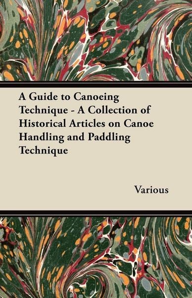 Produktbild: A Guide to Canoeing Technique - A Collection of Historical Articles on Canoe Handling and Paddling Technique