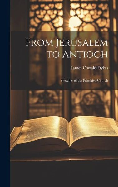 Produktbild: From Jerusalem to Antioch: Sketches of the Primitive Church