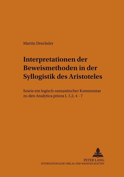 Interpretationen der Beweismethoden in der Syllogistik des Aristoteles, Taschenbuch von Martin Drechsler, Peter Lang GmbH, Internationaler Verlag der