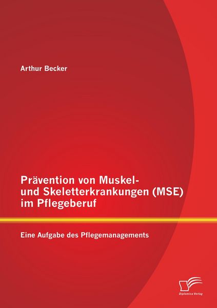 Produktbild: Pr&auml;vention von Muskel- und Skeletterkrankungen (MSE) im Pflegeberuf: Eine Aufgabe des Pflegemanagements