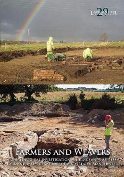 Produktbild: Farmers and Weavers: Archaeological Investigations at Kingsway Business Park and Cutacre Country Park, Greater Manchester
