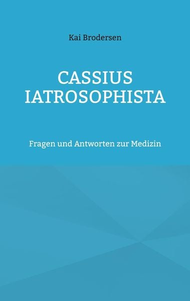 Cassius Iatrosophista, Taschenbuch von Kai Brodersen, BoD - Books on Demand, 9783939526551