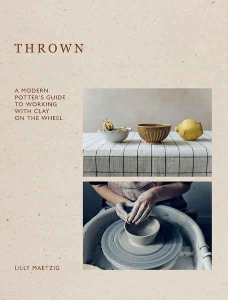 Thrown, Gebundene Ausgabe von Lilly Maetzig, Hardie Grant Publishing Group, 978-1-83783-188-3