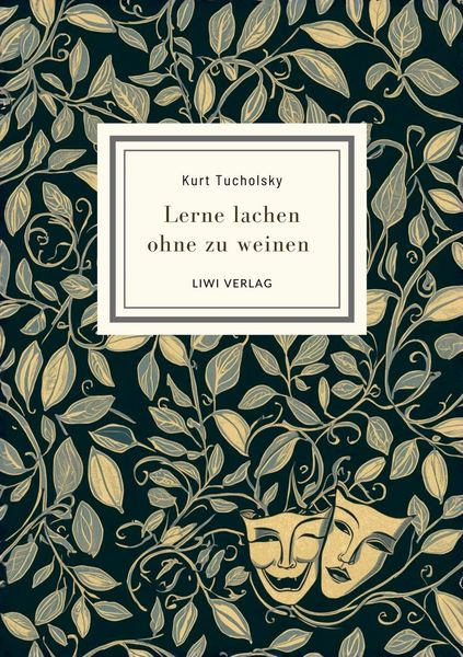 Produktbild: Kurt Tucholsky: Lerne lachen ohne zu weinen. Vollst&auml;ndige Neuausgabe