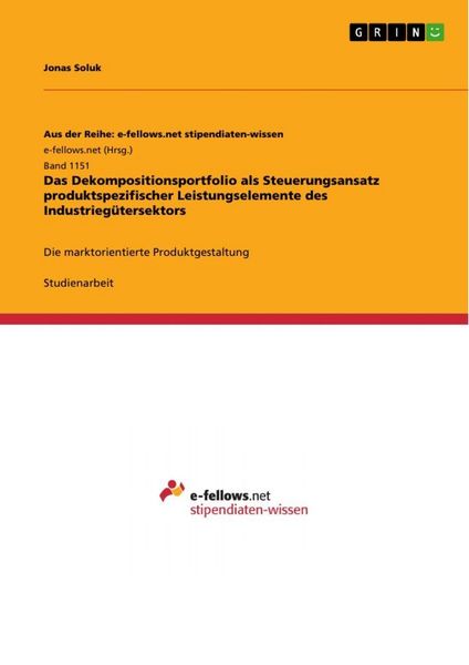 Das Dekompositionsportfolio als Steuerungsansatz produktspezifischer Leistungselemente des Industriegütersektors, Taschenbuch von Jonas Soluk, GRIN,