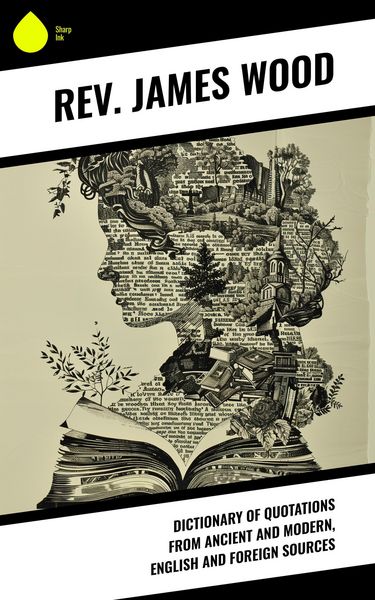 Produktbild: Dictionary of Quotations from Ancient and Modern, English and Foreign Sources