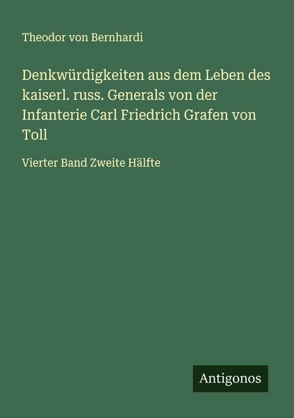 Produktbild: Denkw&uuml;rdigkeiten aus dem Leben des kaiserl. russ. Generals von der Infanterie Carl Friedrich Grafen von Toll