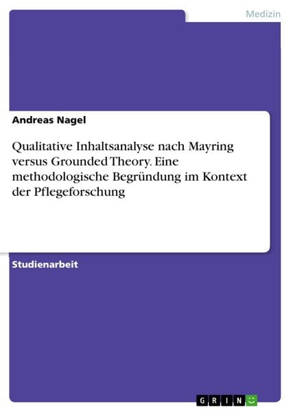 Produktbild: Qualitative Inhaltsanalyse nach Mayring versus Grounded Theory. Eine methodologische Begr&uuml;ndung im Kontext der Pflegeforschung