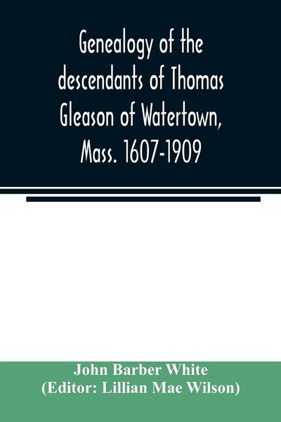 Produktbild: Genealogy of the descendants of Thomas Gleason of Watertown, Mass. 1607-1909
