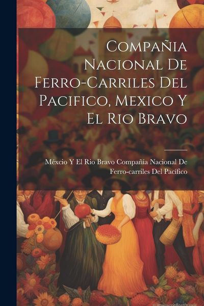 Produktbild: Compa&ntilde;ia Nacional De Ferro-Carriles Del Pacifico, Mexico Y El Rio Bravo