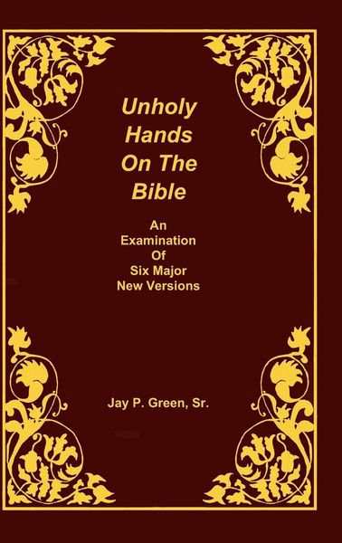 Produktbild: Unholy Hands on the Bible, an Examination of Six Major New Versions, Volume 2 of 3 Volumes