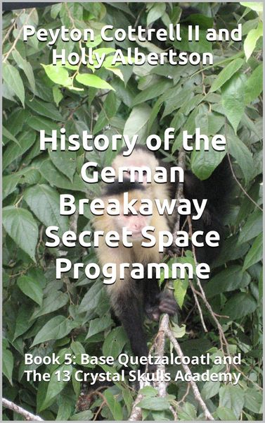 Produktbild: Base Quetzalcoatl and The 13 Crystal Skulls Academy (History of the German Breakaway Secret Space Programme, #5)