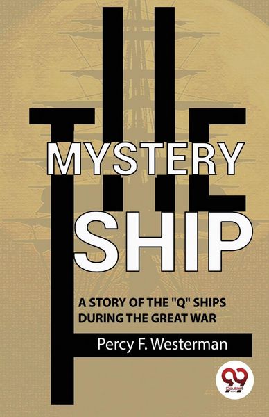 Produktbild: The Mystery Ship A Story Of The ""Q"" Ships During The Great War