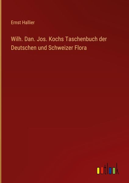 Produktbild: Wilh. Dan. Jos. Kochs Taschenbuch der Deutschen und Schweizer Flora