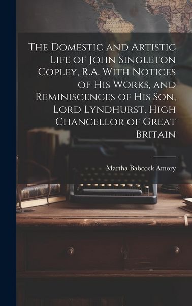 Produktbild: The Domestic and Artistic Life of John Singleton Copley, R.A. With Notices of His Works, and Reminiscences of His Son, Lord Lyndhurst, High Chancellor